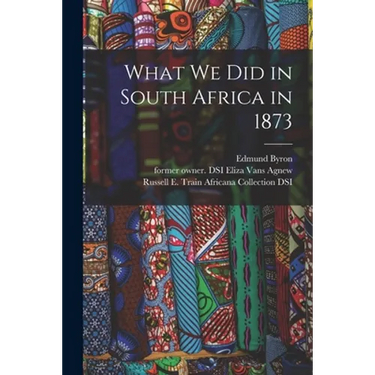 What We Did in South Africa in 1873