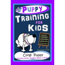 Puppy Training for Kids, Dog Care, Dog Behavior, Dog Grooming, Dog Ownership, Dog Hand Signals, Easy, Fun Training * Fast Results, Corgi Puppy Trainin