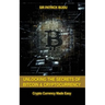 Unlocking The Secrets Of Bitcoin And Cryptocurrency: Crypto Currency Made Easy