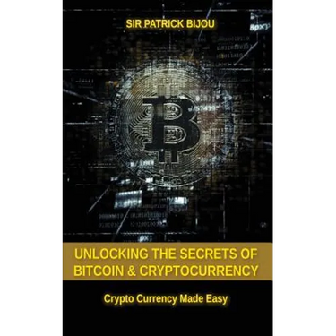 Unlocking The Secrets Of Bitcoin And Cryptocurrency: Crypto Currency Made Easy