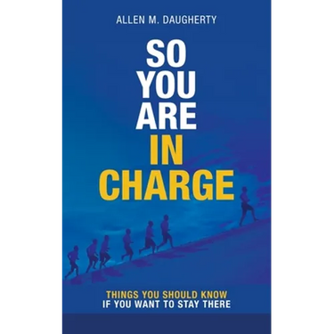 So You Are in Charge: Things You Should Know If You Want to Stay There