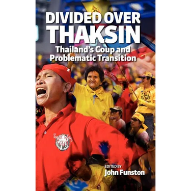 Divided Over Thaksin: Thailand's Coup and Problematic Transition