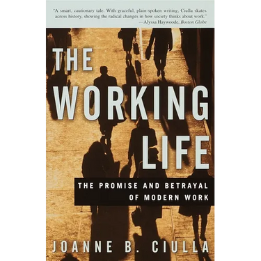 The Working Life: The Promise and Betrayal of Modern Work