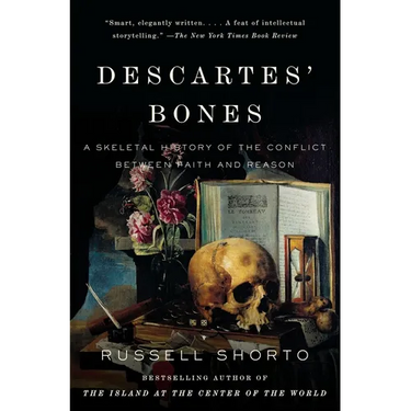 Descartes' Bones: A Skeletal History of the Conflict Between Faith and Reason