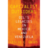 Capitalist Outsiders: Oil's Legacies in Mexico and Venezuela