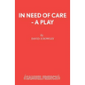 In Need of Care - A Play