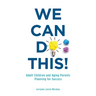 We Can Do This!: Adult Children and Aging Parents Planning for Success
