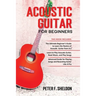 Acoustic Guitar for Beginners: 3 Books in 1-Beginner's Guide to Learn the Realms of Acoustic Guitar+Learn to Play Acoustic Guitar and Read Music+Adva