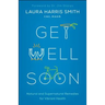 Get Well Soon: Natural and Supernatural Remedies for Vibrant Health