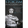 Stoicism in Modern Life: Discover How to Develop Your Self-Awareness, Improve Your Mental Toughness and Self-Discipline in Today's World