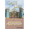 Gate to Life - You Choose the Life That You Shall Experience