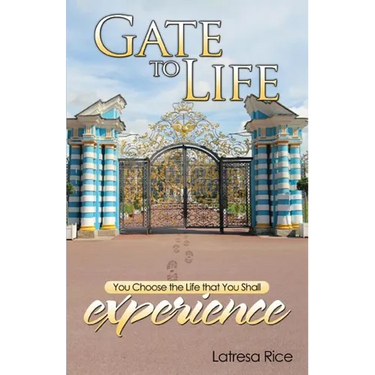 Gate to Life - You Choose the Life That You Shall Experience