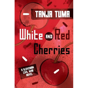 White and Red Cherries: A Slovenian Civil War Novel