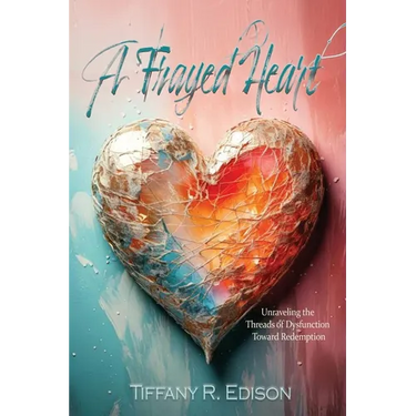 A Frayed Heart: Unraveling the Threads of Dysfunction Toward Redemption