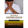 The God of Another Chance: Overcoming Your Failures, Possessing Your Divine Destiny