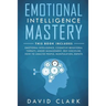 Emotional Intelligence Mastery: 7 Manuscripts - Emotional Intelligence, Cognitive Behavioral Therapy, Anger Management, Self-Discipline, How to Analyz