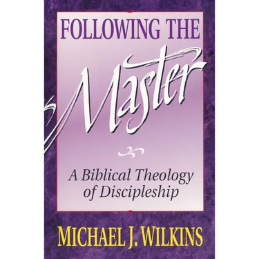 Following the Master: A Biblical Theology of Discipleship