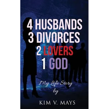 4 Husbands, 3 Divorces, 2 Lovers, 1 God: My Life Story!