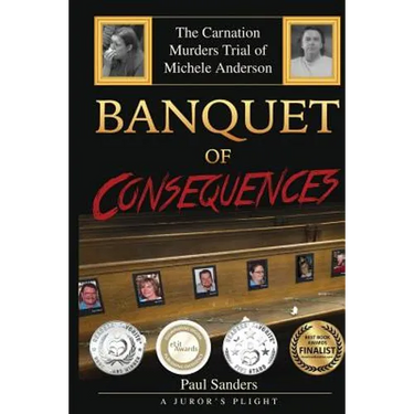 Banquet of Consequences: A Juror's Plight: The Carnation Murders Trial of Michele Anderson