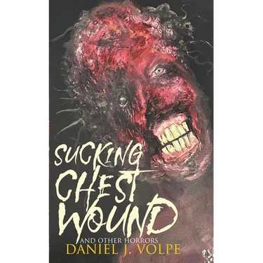 Sucking Chest Wound: And Other Horrors
