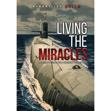 Living The MIRACLES: A Sailor's Life in the Nuclear Power Age