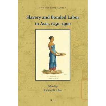 Slavery and Bonded Labor in Asia, 1250-1900