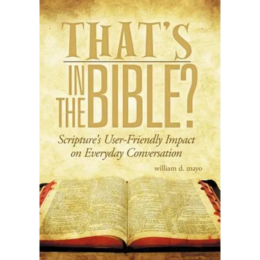 That's in the Bible?: Scripture's User-Friendly Impact on Everyday Conversation