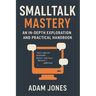 Smalltalk Mastery: An In-Depth Exploration and Practical Handbook