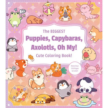 The Biggest Puppies, Capybaras, Axolotls, Oh My! Cute Coloring Book!: More Than 250 Pages to Color!