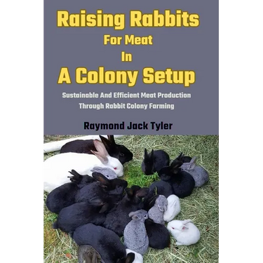 Raising Rabbits For Meat In A Colony Setup: Sustainable And Efficient Meat Production Through Rabbit Colony Farming