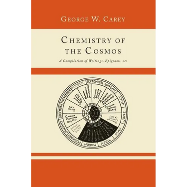 Chemistry of the Cosmos; A Compilation of Writings, Epigrams, Etc.,