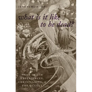 What Is It Like to Be Dead?: Near-Death Experiences, Christianity, and the Occult