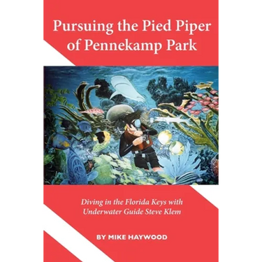 Pursuing the Pied Piper of Pennekamp Park: Diving in the Florida Keys with Underwater Guide Steve Klem