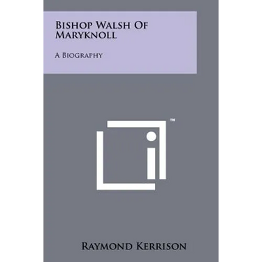 Bishop Walsh Of Maryknoll: A Biography