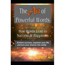 The Art of Powerful Words: How Words Lead to Success & Happiness: Achieve success, empower your life, and turn your dreams into reality