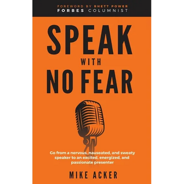 Speak With No Fear: Go from a nervous, nauseated, and sweaty speaker to an excited, energized, and passionate presenter
