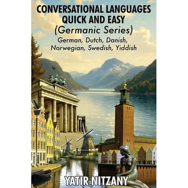 Conversational Languages Quick and Easy - Germanic Series: German, Dutch, Danish, Norwegian, Swedish and Yiddish