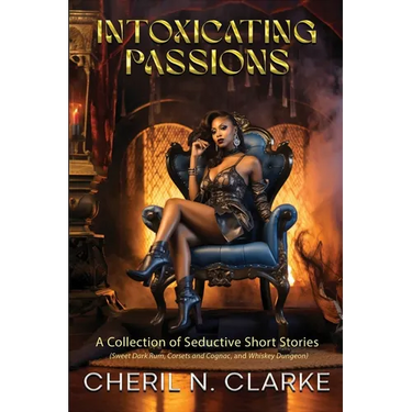 Intoxicating Passions: A Collection of Seductive Short Stories