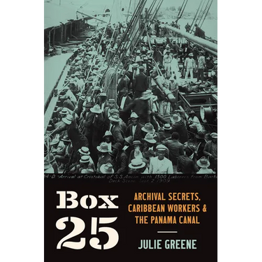 Box 25: Archival Secrets, Caribbean Workers, and the Panama Canal