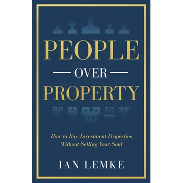 People Over Property: How To Buy Investment Properties Without Selling Your Soul