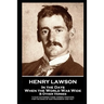 Henry Lawson - In the Days When the World Was Wide & Other Verses: "I have gathered these verses together, For the sake of our friendship and you"