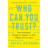 Who Can You Trust?: How Technology Brought Us Together and Why It Might Drive Us Apart