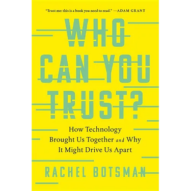 Who Can You Trust?: How Technology Brought Us Together and Why It Might Drive Us Apart