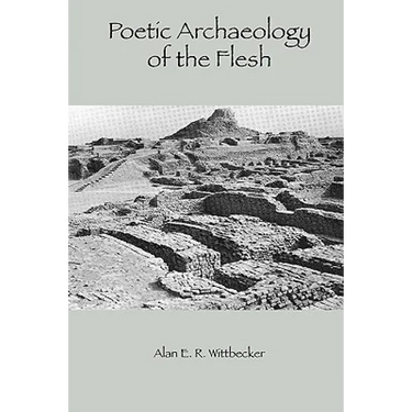 Poetic Archaeology of The Flesh: Second Edition