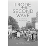I Rode the Second Wave: A Feminist Memoir