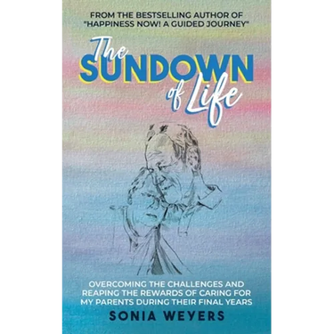 The Sundown of Life: Overcoming the Challenges and Reaping the Rewards of Caring For My Parents During Their Final Years