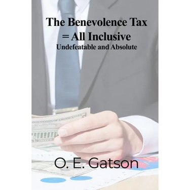 The Benevolence Tax = All Inclusive: Undefeatable and Absolute