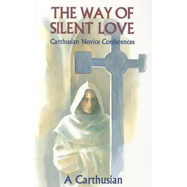 The Way of Silent Love: Carthusian Novice Conferences Volume 149
