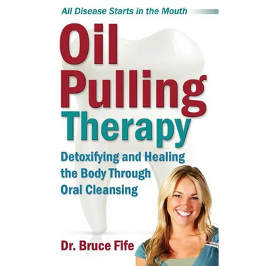 Oil Pulling Therapy: Detoxifying and Healing the Body Through Oral Cleansing