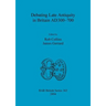 Debating Late Antiquity in Britain AD300-700